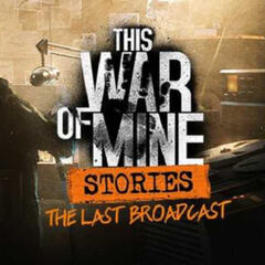This War of Mine: The Last Broadcast